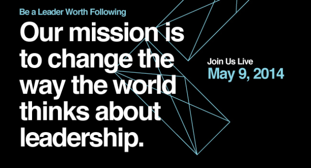 Be a Leader Worth Following: Leadercast 2014