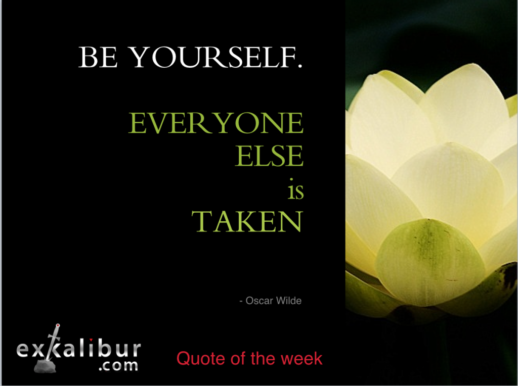 Be Yourself. Everyone Else is Taken Oscar Wilde