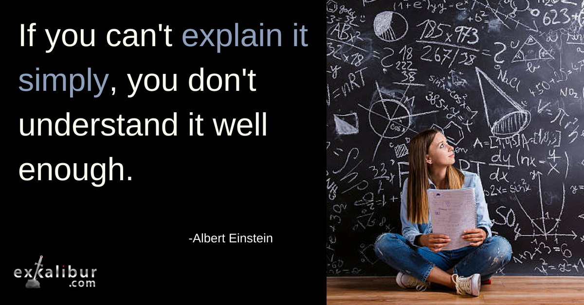 If you can't explain it simply, you don't understand it well enough