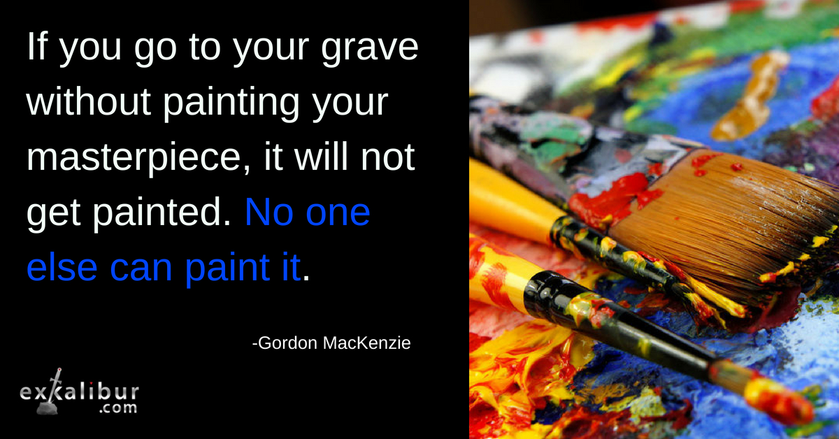 If you go to your grave without painting your masterpeice, it will not get painted. No one else can paint it.