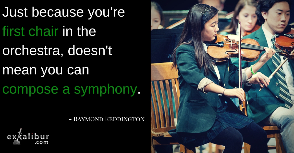 just because you're first chair in the orchestra, doesn't mean you can compose a symphony