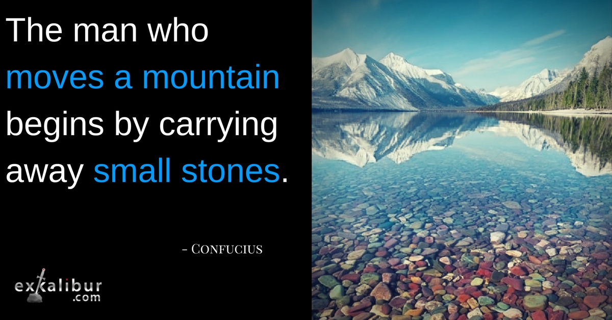 the man who moves a mountain begins by carrying away small stones