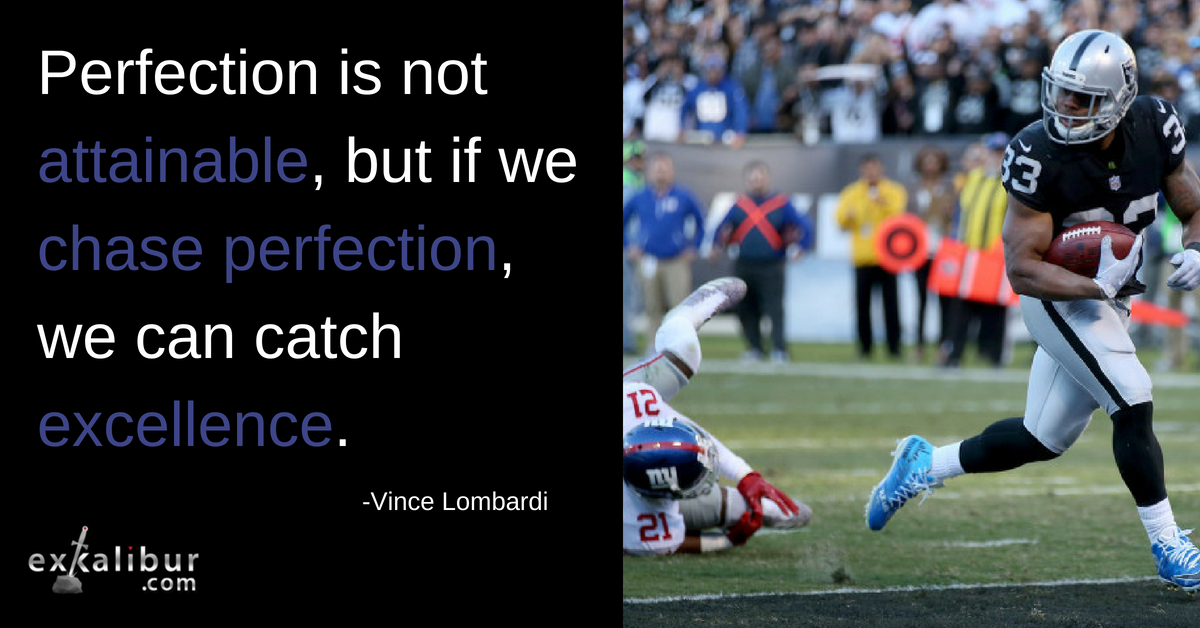 Perfection is not attainable but if we chase perfection we can catch excellence