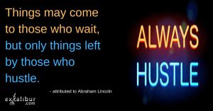 This is no time to be idle. Hustle up!